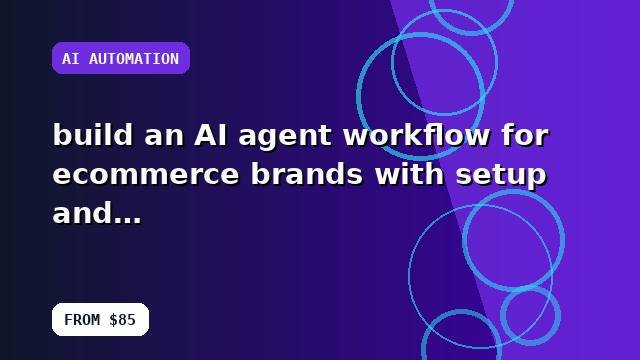 I will build an AI agent workflow for ecommerce brands with setup and handoff