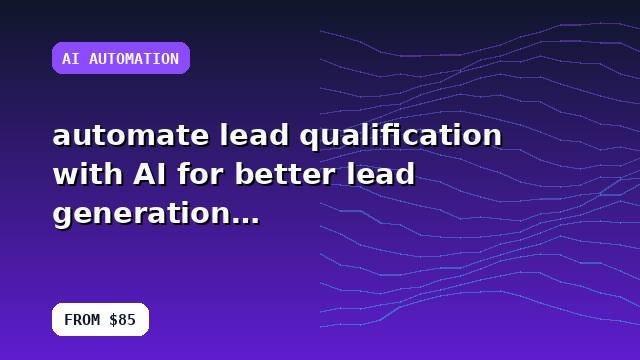 I will automate lead qualification with AI for better lead generation with a conversion-first approach