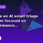 I will create an AI email triage system focused on performance with a practical implementation plan