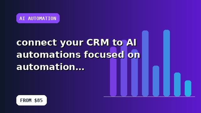 I will connect your CRM to AI automations focused on automation with a launch-ready handoff