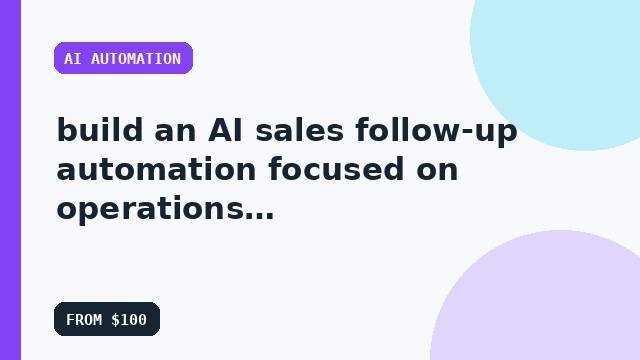 I will build an AI sales follow-up automation focused on operations with quality checks