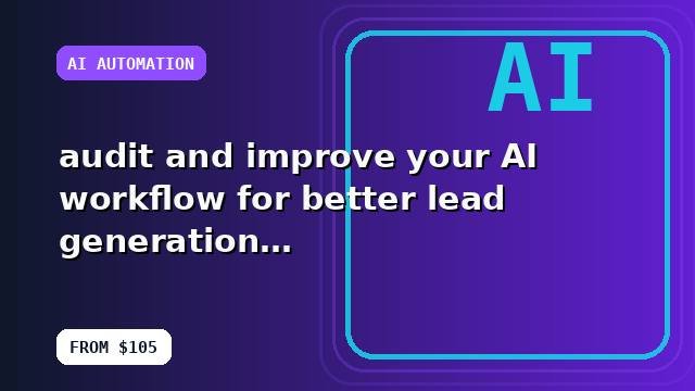 I will audit and improve your AI workflow for better lead generation with a focused growth roadmap