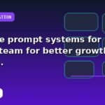 I will create prompt systems for your team for better growth with implementation notes