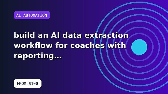 I will build an AI data extraction workflow for coaches with reporting guidance