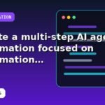 I will create a multi-step AI agent automation focused on automation with an optimization checklist