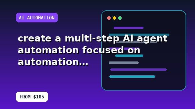 I will create a multi-step AI agent automation focused on automation with an optimization checklist