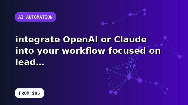 I will integrate OpenAI or Claude into your workflow focused on lead generation with a buyer-focused strategy