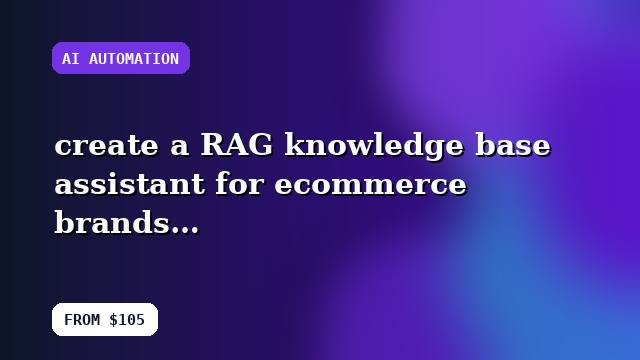 I will create a RAG knowledge base assistant for ecommerce brands with a documented workflow