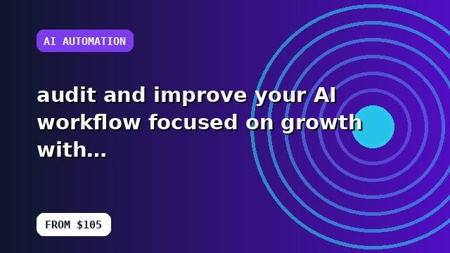 I will audit and improve your AI workflow focused on growth with quality checks