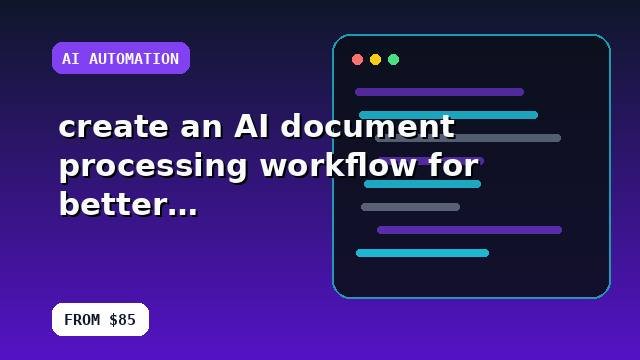 I will create an AI document processing workflow for better automation with an optimization checklist