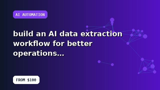 I will build an AI data extraction workflow for better operations with implementation notes