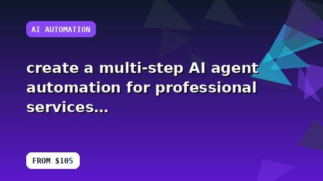 I will create a multi-step AI agent automation for professional services with reporting guidance