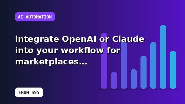 I will integrate OpenAI or Claude into your workflow for marketplaces with setup and handoff