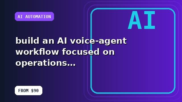 I will build an AI voice-agent workflow focused on operations with a clean technical handoff