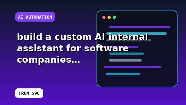 I will build a custom AI internal assistant for software companies with a focused growth roadmap