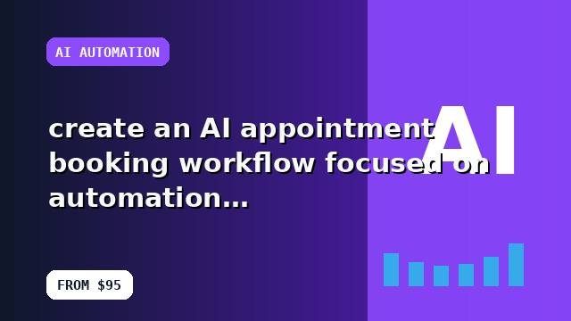 I will create an AI appointment booking workflow focused on automation with a launch-ready handoff