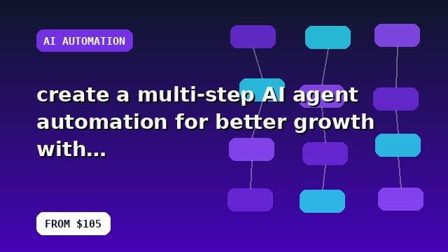 I will create a multi-step AI agent automation for better growth with implementation notes