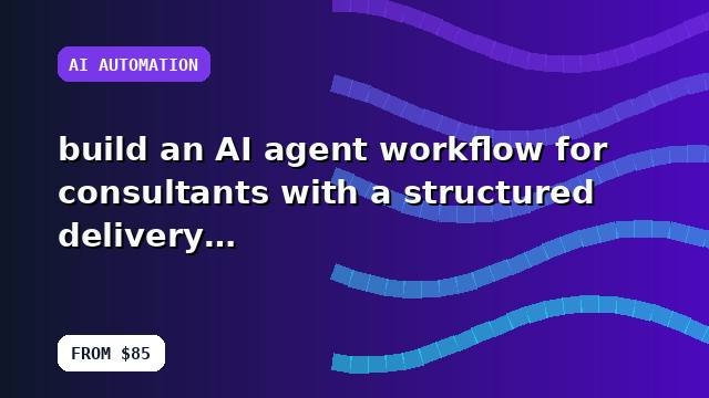 I will build an AI agent workflow for consultants with a structured delivery plan