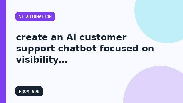 I will create an AI customer support chatbot focused on visibility with a documented workflow