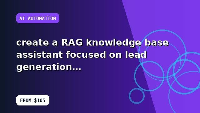 I will create a RAG knowledge base assistant focused on lead generation with a buyer-focused strategy