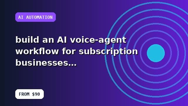I will build an AI voice-agent workflow for subscription businesses with a performance review