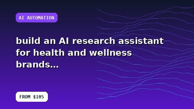 I will build an AI research assistant for health and wellness brands with an operations-ready setup