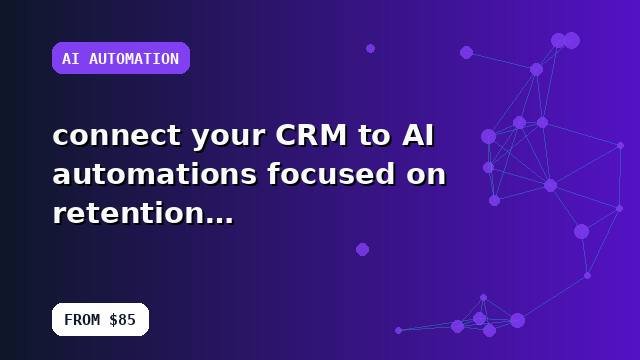 I will connect your CRM to AI automations focused on retention with tracked recommendations