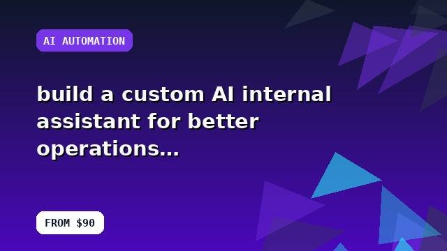 I will build a custom AI internal assistant for better operations with quality checks