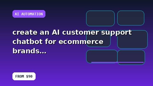 I will create an AI customer support chatbot for ecommerce brands with a structured delivery plan