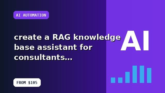 I will create a RAG knowledge base assistant for consultants with setup and handoff
