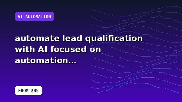 I will automate lead qualification with AI focused on automation with an operations-ready setup