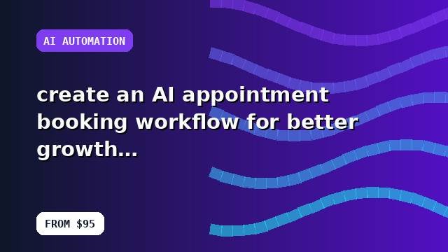 I will create an AI appointment booking workflow for better growth with quality checks
