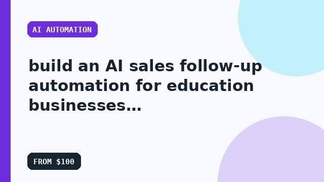 I will build an AI sales follow-up automation for education businesses with a focused growth roadmap