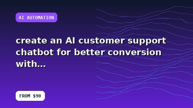 I will create an AI customer support chatbot for better conversion with a buyer-focused strategy