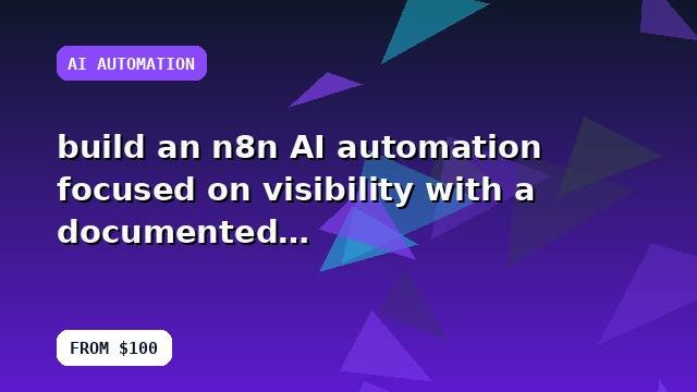 I will build an n8n AI automation focused on visibility with a documented workflow