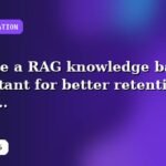 I will create a RAG knowledge base assistant for better retention with reusable templates