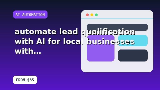 I will automate lead qualification with AI for local businesses with a conversion-first approach
