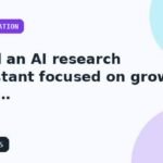 I will build an AI research assistant focused on growth with a clean technical handoff