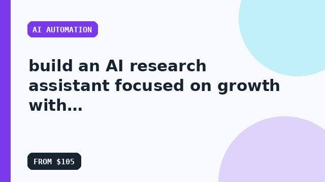 I will build an AI research assistant focused on growth with a clean technical handoff