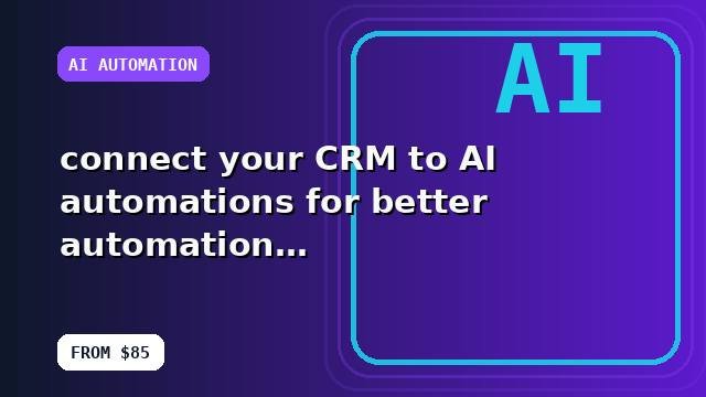 I will connect your CRM to AI automations for better automation with a launch-ready handoff
