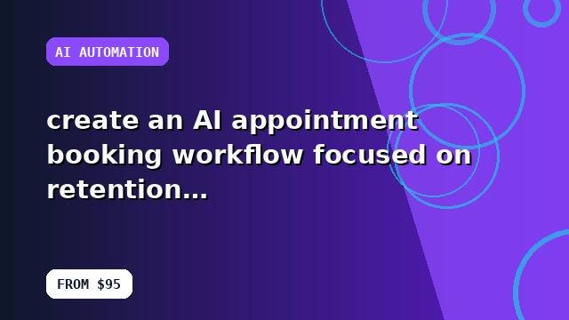 I will create an AI appointment booking workflow focused on retention with tracked recommendations