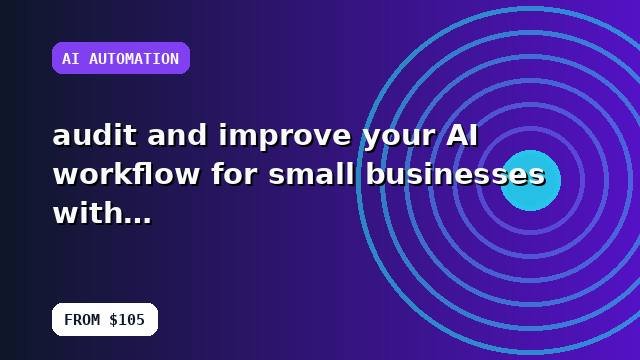 I will audit and improve your AI workflow for small businesses with a focused growth roadmap