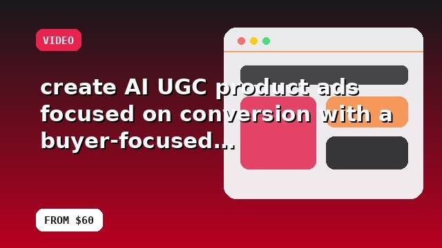 I will create AI UGC product ads focused on conversion with a buyer-focused strategy