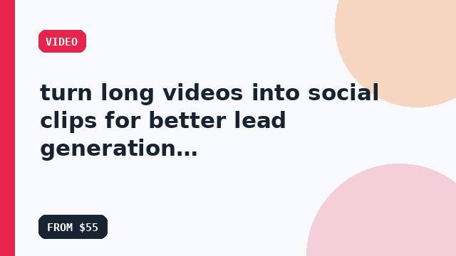 I will turn long videos into social clips for better lead generation with a conversion-first approach