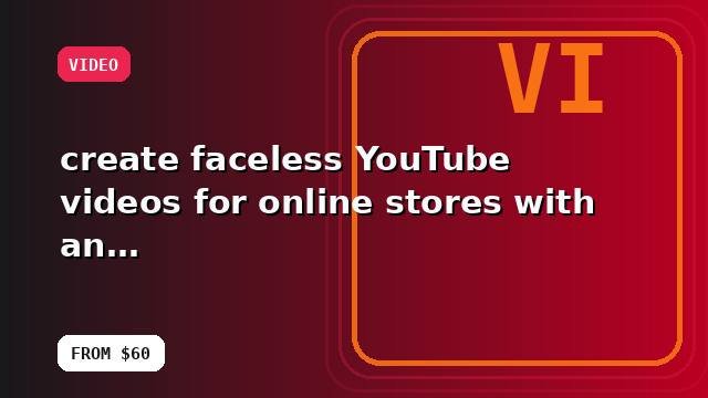 I will create faceless YouTube videos for online stores with an operations-ready setup