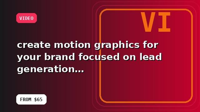 I will create motion graphics for your brand focused on lead generation with a buyer-focused strategy
