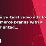 I will create vertical video ads for ecommerce brands with a documented workflow