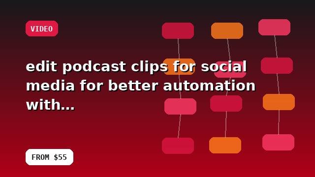 I will edit podcast clips for social media for better automation with an optimization checklist