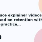 I will produce explainer videos focused on retention with best-practice configuration