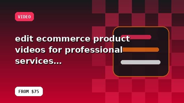 I will edit ecommerce product videos for professional services with reporting guidance